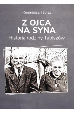 Z ojca na syna. Historia rodziny Tabiszów