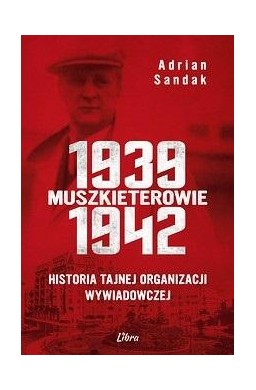 Muszkieterowie 19391942. Historia tajnej...