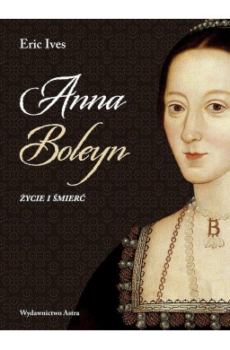 Anna Boleyn. Życie i śmierć w.2