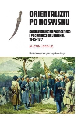 Orientalizm po rosyjsku. Górale Kaukazu...