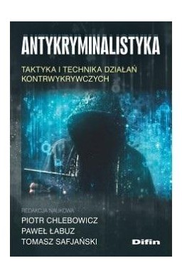 Antykryminalistyka. Taktyka i technika działań..