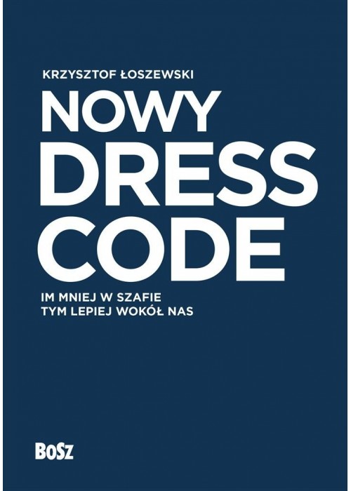 Nowy Dress Code. Im mniej w szafie tym lepiej..