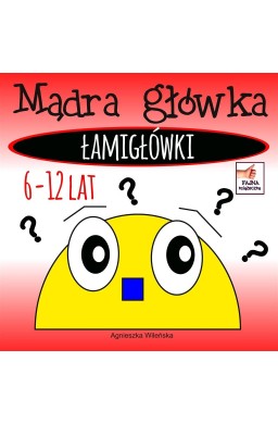 Mądra główka. Łamigłówki 6-12 lat