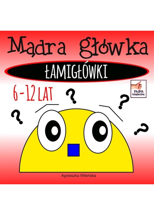 Mądra główka. Łamigłówki 6-12 lat