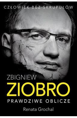 Zbigniew Ziobro. Prawdziwe oblicze