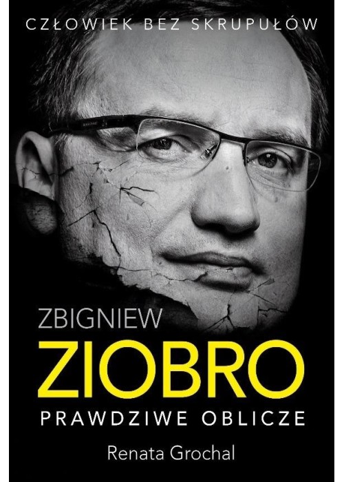 Zbigniew Ziobro. Prawdziwe oblicze