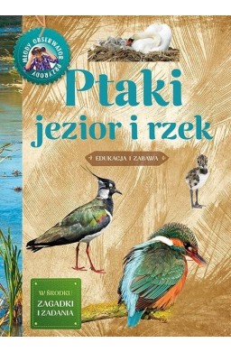 Młody obserwator przyrody. Ptaki jezior i rzek