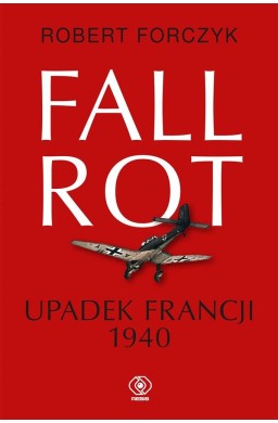 Fall Rot. Upadek Francji 1940