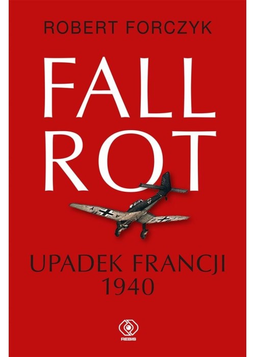 Fall Rot. Upadek Francji 1940