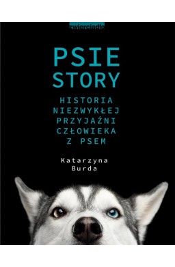 Psie story. Historia niezwykłej przyjaźni..