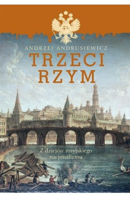 Trzeci Rzym. Z dziejów rosyjskiego nacjonalizmu