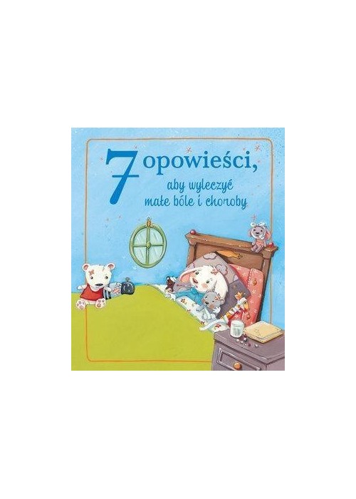 7 opowieści, aby wyleczyć małe bóle i choroby