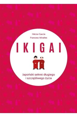 IKIGAI. Japoński sekret długiego i szczęśliwego..