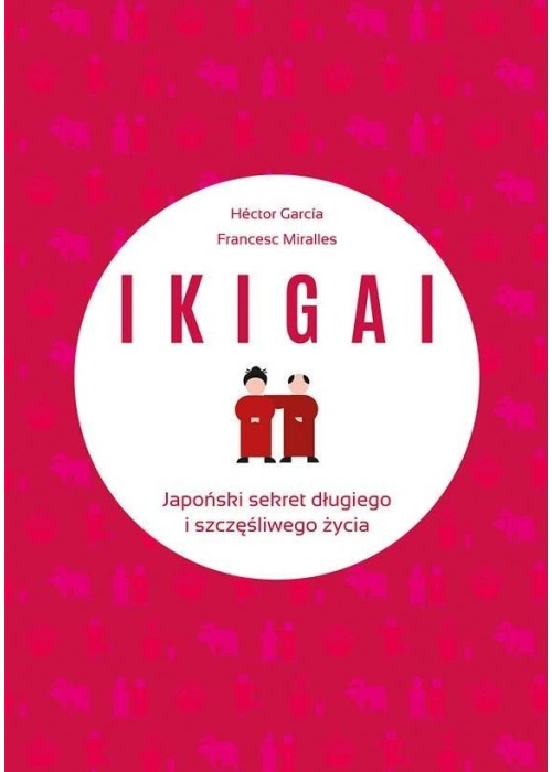 IKIGAI. Japoński sekret długiego i szczęśliwego..