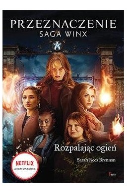 Rozpalając ogień. Saga Winx. Przeznaczenie