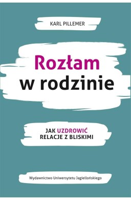 Rozłam w rodzinie. Jak uzdrowić relacje z bliskimi