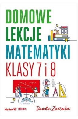 Domowe lekcje matematyki. Klasy 7 i 8