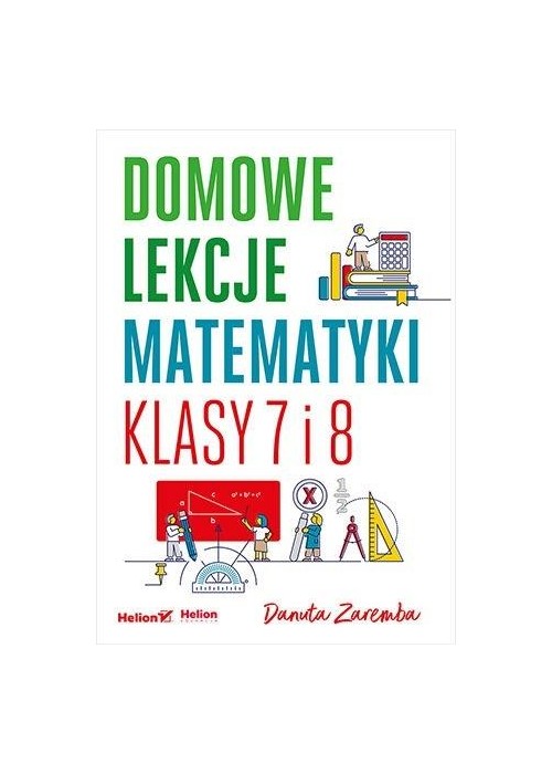 Domowe lekcje matematyki. Klasy 7 i 8