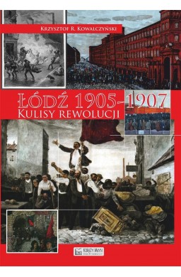 Łódź 1905 - 1907 . Kulisy rewolucji