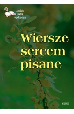 Wiersze sercem pisane 20. Antologia poetów współ.