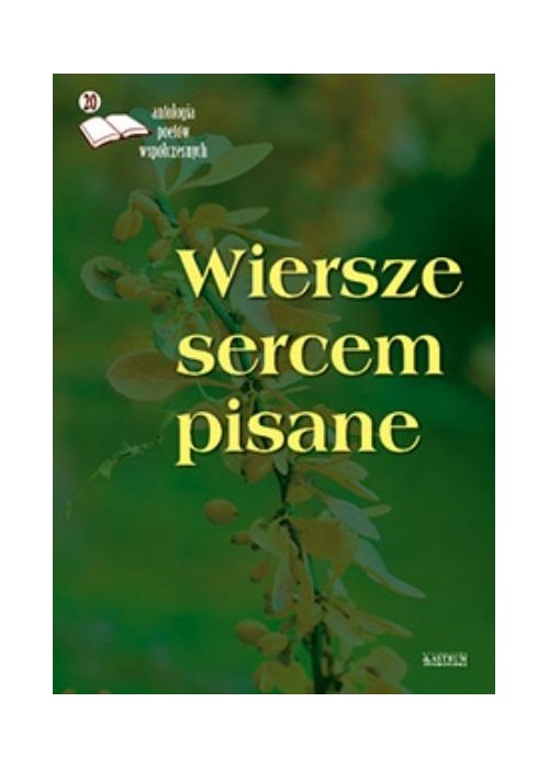 Wiersze sercem pisane 20. Antologia poetów współ.