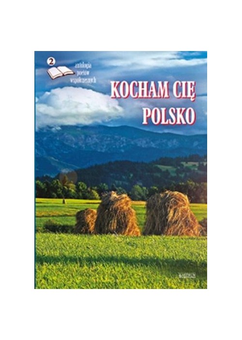 Kocham cię Polsko 2. Antologia poetów współ.