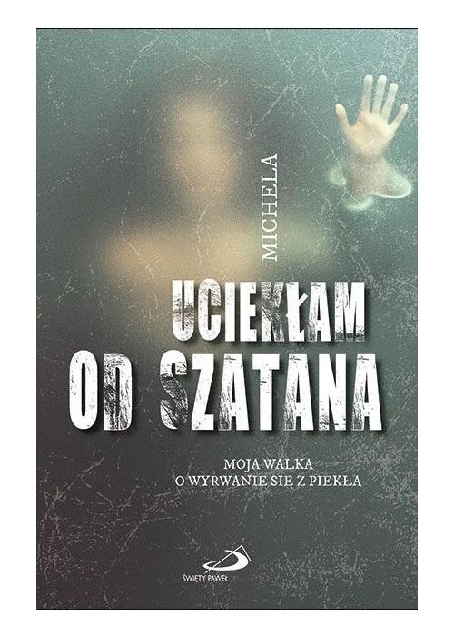 Uciekłam od szatana. Moja walka o wyrwanie się...