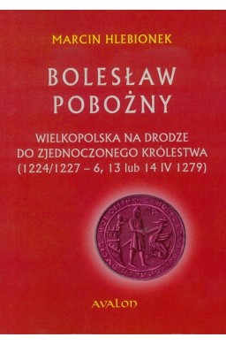 Bolesław Pobożny. Wielkopolska na drodze...