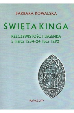 Święta Kinga. Rzeczywistość i legenda