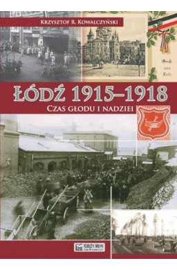 Łódź 19151918. Czas głodu i nadziei