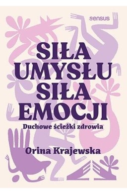 Siła umysłu. Siła emocji. Duchowe ścieżki zdrowia