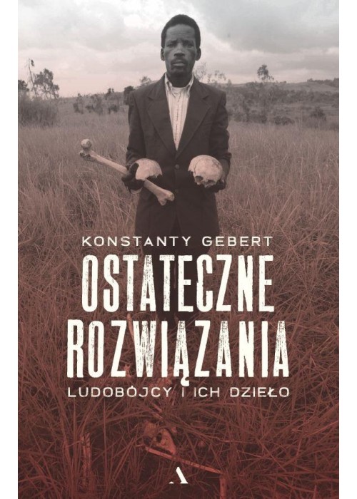 Ostateczne rozwiązania. Ludobójcy i ich dzieło