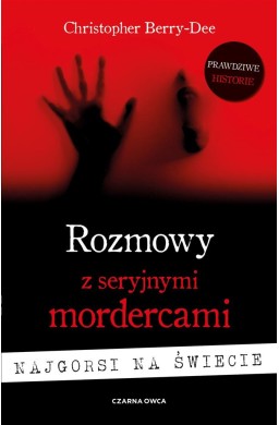 Rozmowy z seryjnymi mordercami Najgorsi na świecie