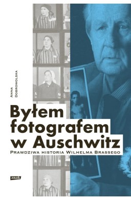 Byłem fotografem w Auschwitz