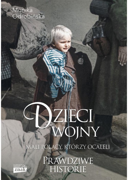 Dzieci wojny. Mali Polacy, którzy ocaleli