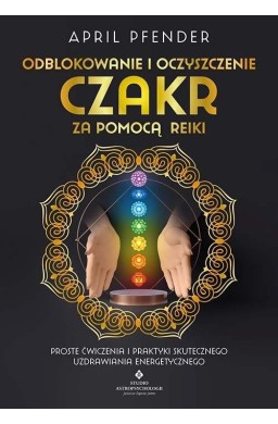 Odblokowanie i oczyszczenie czakr za pomocą Reiki