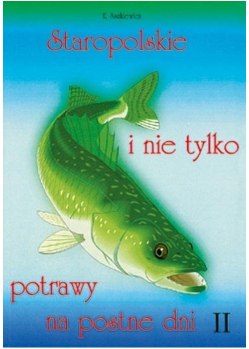 Staropolskie i nie tylko potrawy na postne dni T.2