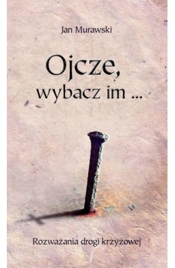 Ojcze, wybacz im...