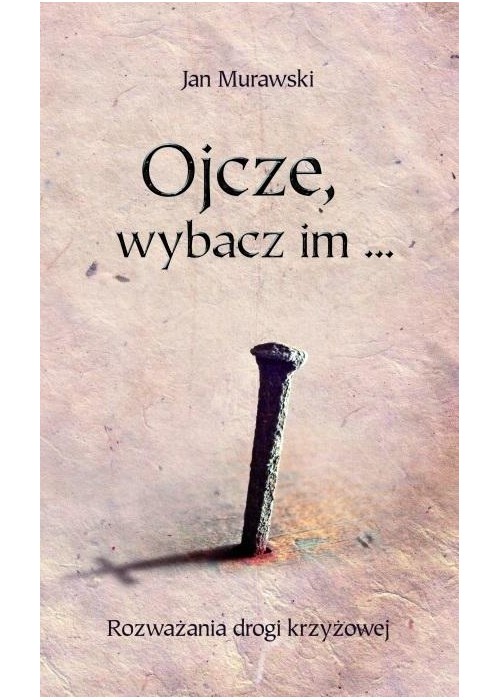 Ojcze, wybacz im...