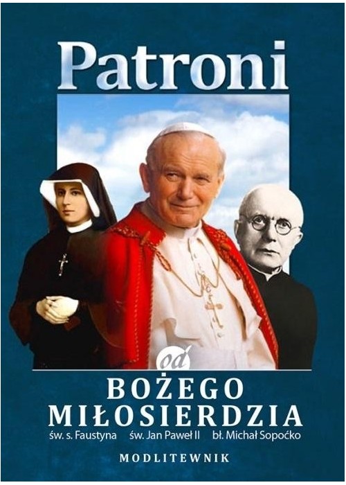 Patroni od Bożego Miłosierdzia. św. Jan Paweł II..