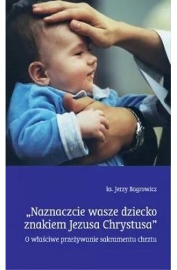 Naznaczcie wasze dziecko znakiem Jezusa Chrystusa