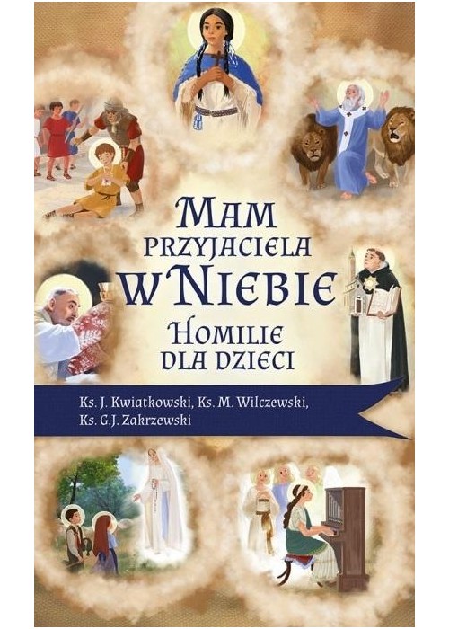 Mam przyjaciela w niebie. Homilie dla dzieci