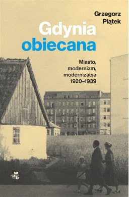 Gdynia obiecana. Miasto, modernizm, modernizacja