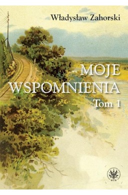 Moje wspomnienia T.1