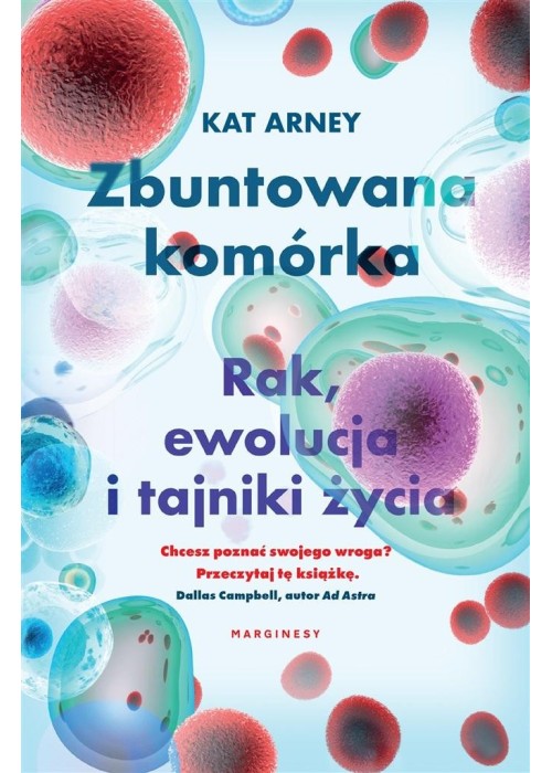 Zbuntowana komórka. Rak, ewolucja i tajniki życia