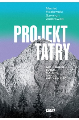 Projekt Tatry. Jak ocalić ludzi, naturę oraz..