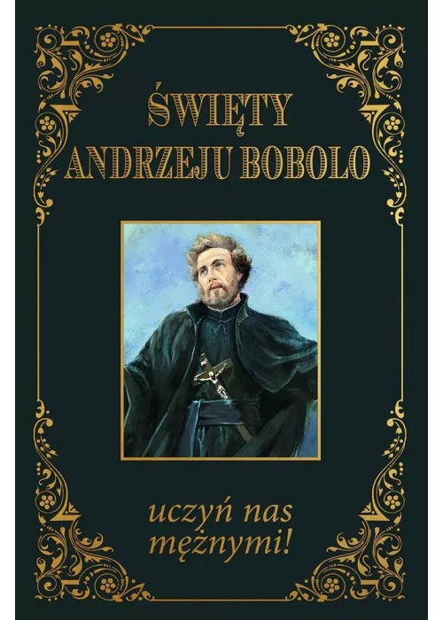 Święty Andrzeju Bobolo uczyń nas mężnymi TW