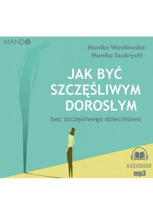 Jak być szczęśliwym dorosłym bez... audiobook