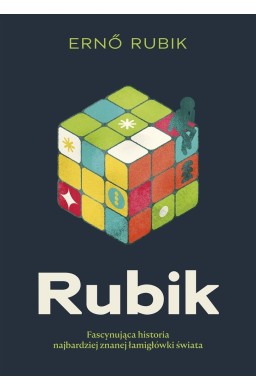 Rubik. Fascynująca historia najbardziej znanej..