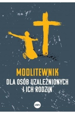 Modlitewnik dla osób uzależnionych i ich rodzin